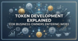 Token Development Explained for Business Owners Entering Web3