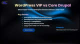 WordPress VIP vs Core Drupal: Which Open-Source Enterprise Solution Delivers Lower TCO